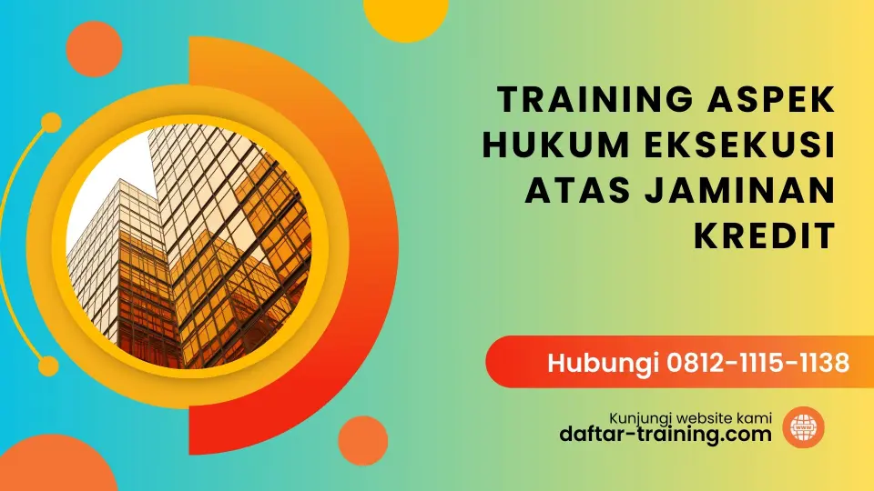 TRAINING ASPEK HUKUM EKSEKUSI ATAS JAMINAN KREDIT