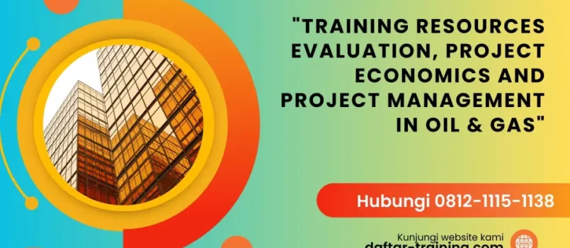 TRAINING RESOURCES EVALUATION, PROJECT ECONOMICS AND PROJECT MANAGEMENT IN OIL & GAS