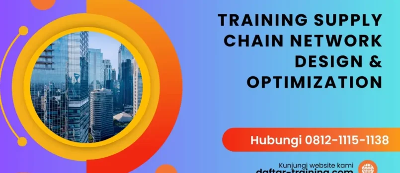 TRAINING SUPPLY CHAIN NETWORK DESIGN & OPTIMIZATION