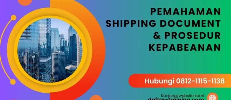 TRAINING PEMAHAMAN SHIPPING DOCUMENT & PROSEDUR KEPABEANAN