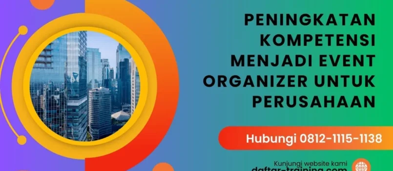 TRAINING EVENT ORGANIZER TRAINING : PENINGKATAN KOMPETENSI MENJADI EVENT ORGANIZER UNTUK PERUSAHAAN