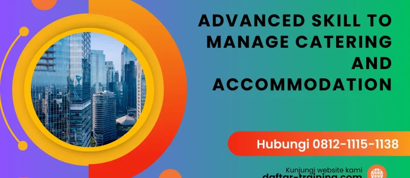 PELATIHAN ADVANCED SKILL TO MANAGE CATERING AND ACCOMMODATION JAKARTA