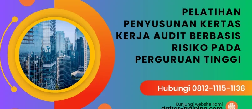 PELATIHAN PENYUSUNAN KERTAS KERJA AUDIT BERBASIS RISIKO PADA PERGURUAN TINGGI JAKARTA