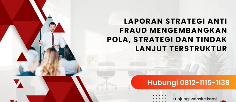 PELATIHAN LAPORAN STRATEGI ANTI FRAUD MENGEMBANGKAN POLA, STRATEGI DAN TINDAK LANJUT TERSTRUKTUR JAKARTA