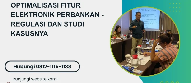 PELATIHAN OPTIMALISASI FITUR ELEKTRONIK PERBANKAN - REGULASI DAN STUDI KASUSNYA JAKARTA