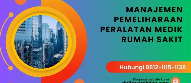 PELATIHAN MANAJEMEN PEMELIHARAAN PERALATAN MEDIK RUMAH SAKIT JAKARTA