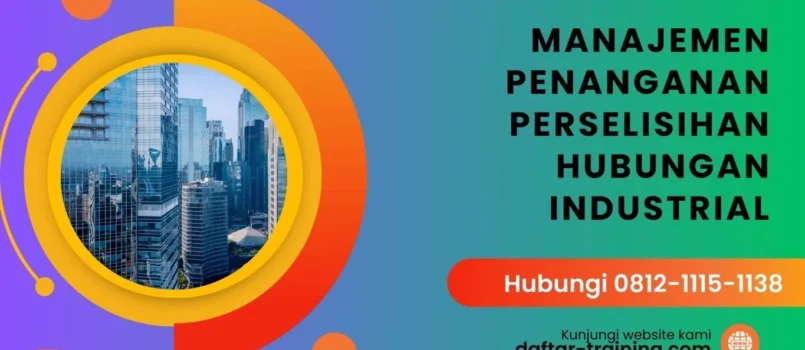PELATIHAN MANAJEMEN PENANGANAN PERSELISIHAN HUBUNGAN INDUSTRIAL JAKARTA