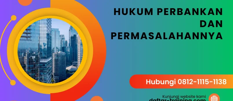 PELATIHAN HUKUM PERBANKAN DAN PERMASALAHANNYA JAKARTA