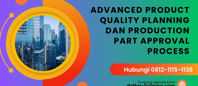 PELATIHAN ADVANCED PRODUCT QUALITY PLANNING DAN PRODUCTION PART APPROVAL PROCESS JAKARTA