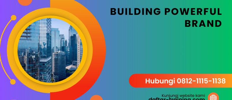 PELATIHAN BUILDING POWERFUL BRAND JAKARTA