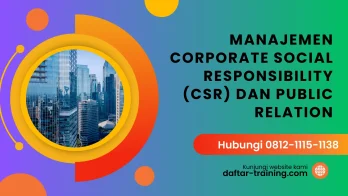 PELATIHAN MANAJEMEN CORPORATE SOCIAL RESPONSIBILITY (CSR) DAN PUBLIC RELATION JAKARTA