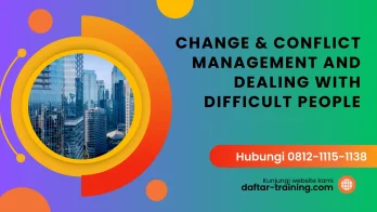 PELATIHAN CHANGE & CONFLICT MANAGEMENT AND DEALING WITH DIFFICULT PEOPLE JAKARTA