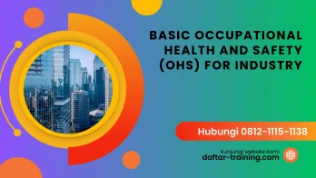 PELATIHAN BASIC OCCUPATIONAL HEALTH AND SAFETY (OHS) FOR INDUSTRY JAKARTA