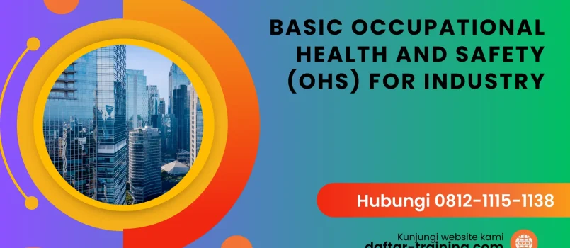 PELATIHAN BASIC OCCUPATIONAL HEALTH AND SAFETY (OHS) FOR INDUSTRY JAKARTA