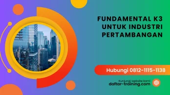 PELATIHAN FUNDAMENTAL K3 UNTUK INDUSTRI PERTAMBANGAN JAKARTA