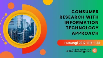 PELATIHAN CONSUMER RESEARCH WITH INFORMATION TECHNOLOGY APPROACH JAKARTA