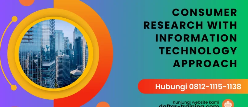 PELATIHAN CONSUMER RESEARCH WITH INFORMATION TECHNOLOGY APPROACH JAKARTA