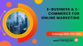 PELATIHAN E BUSINESS & E COMMERCE FOR ONLINE MARKETING JAKARTA