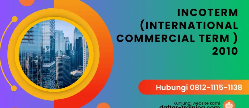 PELATIHAN INCOTERM (INTERNATIONAL COMMERCIAL TERM ) 2010 JAKARTA