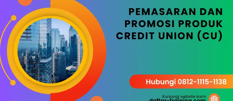 PELATIHAN PEMASARAN DAN PROMOSI PRODUK CREDIT UNION (CU) JAKARTA