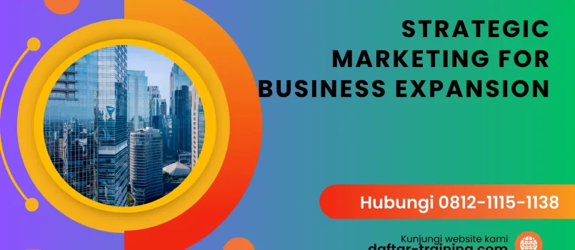 PELATIHAN STRATEGIC MARKETING FOR BUSINESS EXPANSION JAKARTA