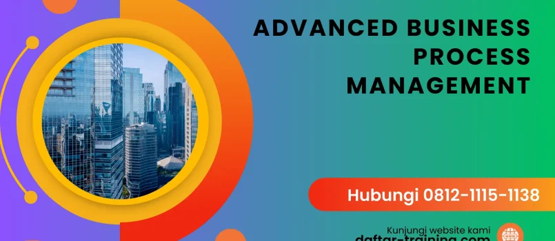 PELATIHAN ADVANCED BUSINESS PROCESS MANAGEMENT JAKARTA