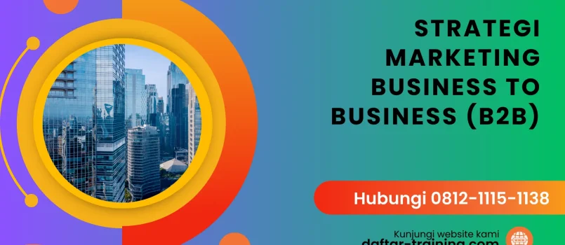 PELATIHAN STRATEGI MARKETING BUSINESS TO BUSINESS (B2B) JAKARTA