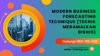 PELATIHAN MODERN BUSINESS FORECASTING TECHNIQUE (TEKNIK MERAMALKAN BISNIS) JAKARTA