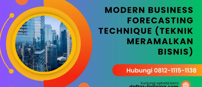 PELATIHAN MODERN BUSINESS FORECASTING TECHNIQUE (TEKNIK MERAMALKAN BISNIS) JAKARTA