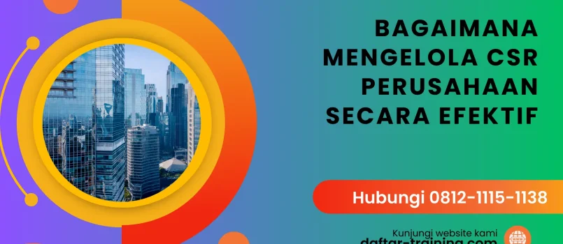 PELATIHAN BAGAIMANA MENGELOLA CSR PERUSAHAAN SECARA EFEKTIF JAKARTA