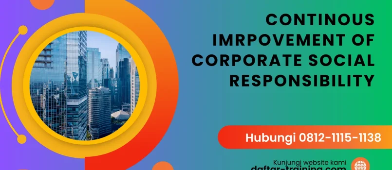 PELATIHAN CONTINOUS IMRPOVEMENT OF CORPORATE SOCIAL RESPONSIBILITY JAKARTA