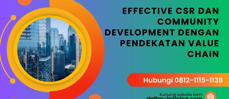 PELATIHAN TRAINING EFFECTIVE CSR DAN COMMUNITY DEVELOPMENT DENGAN PENDEKATAN VALUE CHAIN JAKARTA