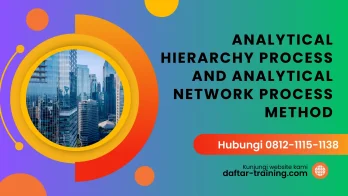 PELATIHAN ANALYTICAL HIERARCHY PROCESS (AHP) AND ANALYTICAL NETWORK PROCESS (ANP) METHOD JAKARTA