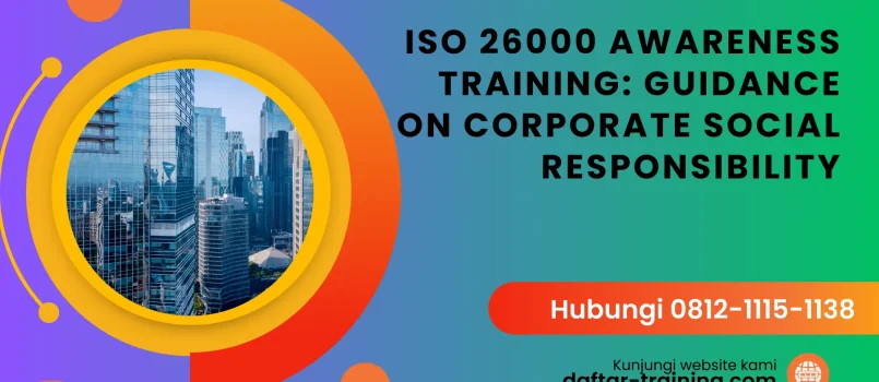 PELATIHAN ISO 26000 AWARENESS TRAINING: GUIDANCE ON CORPORATE SOCIAL RESPONSIBILITY JAKARTA