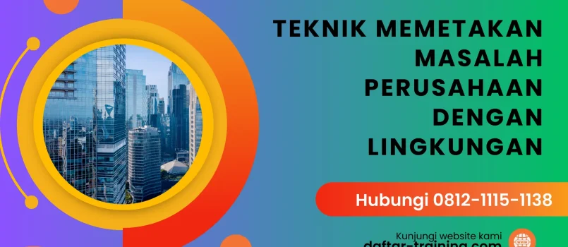 PELATIHAN TEKNIK MEMETAKAN MASALAH PERUSAHAAN DENGAN LINGKUNGAN JAKARTA