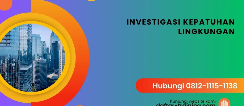 PELATIHAN INVESTIGASI KEPATUHAN LINGKUNGAN JAKARTA