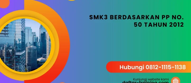 PELATIHAN SMK3 BERDASARKAN PP NO. 50 TAHUN 2012 JAKARTA