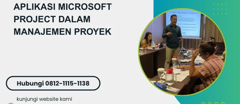 PELATIHAN APLIKASI MICROSOFT PROJECT DALAM MANAJEMEN PROYEK JAKARTA