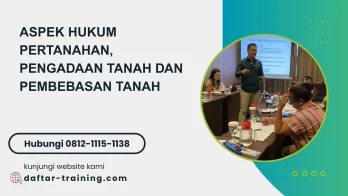 PELATIHAN ASPEK HUKUM PERTANAHAN, PENGADAAN TANAH DAN PEMBEBASAN TANAH JAKARTA