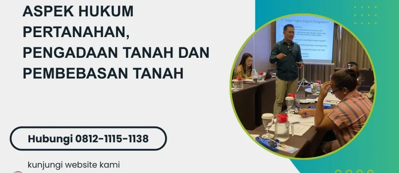 PELATIHAN ASPEK HUKUM PERTANAHAN, PENGADAAN TANAH DAN PEMBEBASAN TANAH JAKARTA