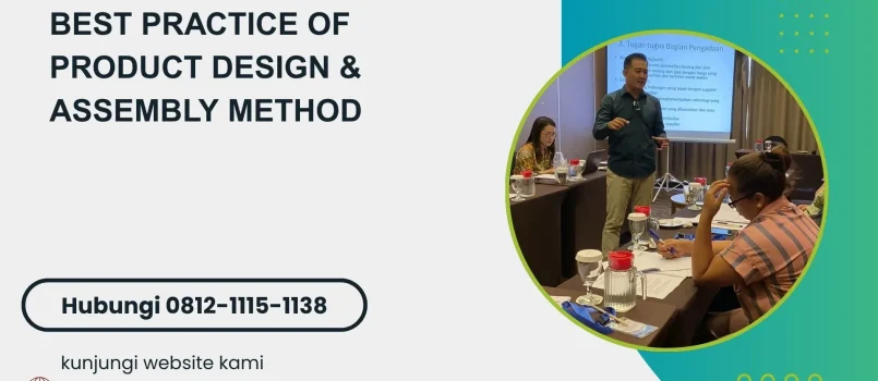PELATIHAN BEST PRACTICE OF PRODUCT DESIGN & ASSEMBLY METHOD JAKARTA