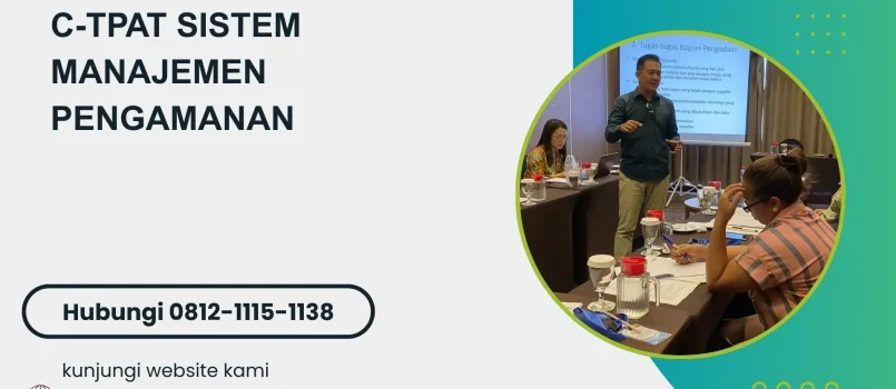 PELATIHAN C-TPAT SISTEM MANAJEMEN PENGAMANAN JAKARTA