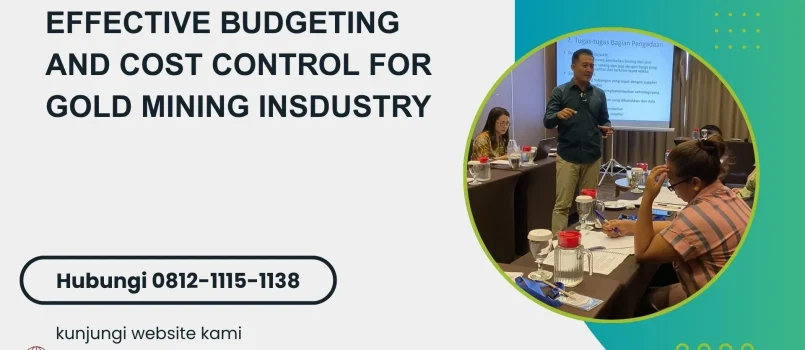 PELATIHAN EFFECTIVE BUDGETING AND COST CONTROL FOR GOLD MINING INSDUSTRY JAKARTA