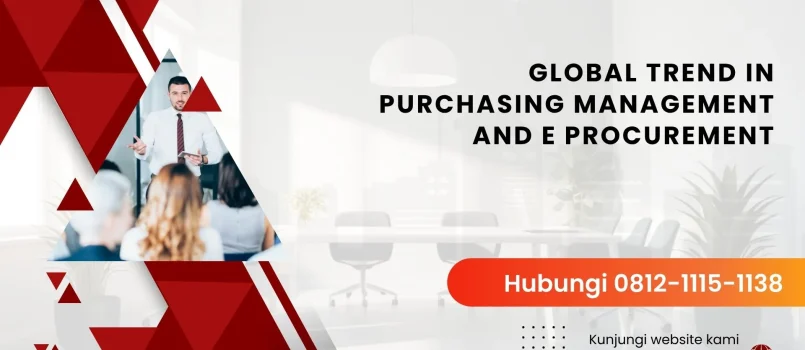 PELATIHAN GLOBAL TREND IN PURCHASING MANAGEMENT AND E PROCUREMENT JAKARTA