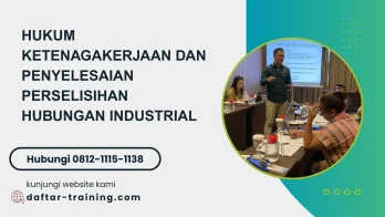 PELATIHAN HUKUM KETENAGAKERJAAN DAN PENYELESAIAN PERSELISIHAN HUBUNGAN INDUSTRIAL JAKARTA