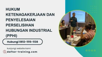 PELATIHAN HUKUM KETENAGAKERJAAN DAN PENYELESAIAN PERSELISIHAN HUBUNGAN INDUSTRIAL (PPHI) JAKARTA