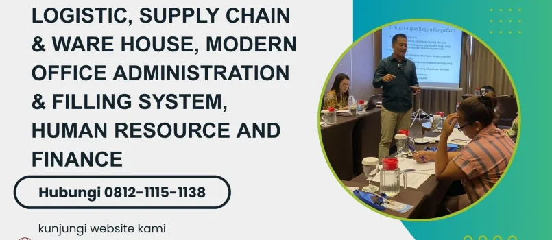 PELATIHAN LOGISTIC, SUPPLY CHAIN & WARE HOUSE, MODERN OFFICE ADMINISTRATION & FILLING SYSTEM, HUMAN RESOURCE AND FINANCE JAKARTA