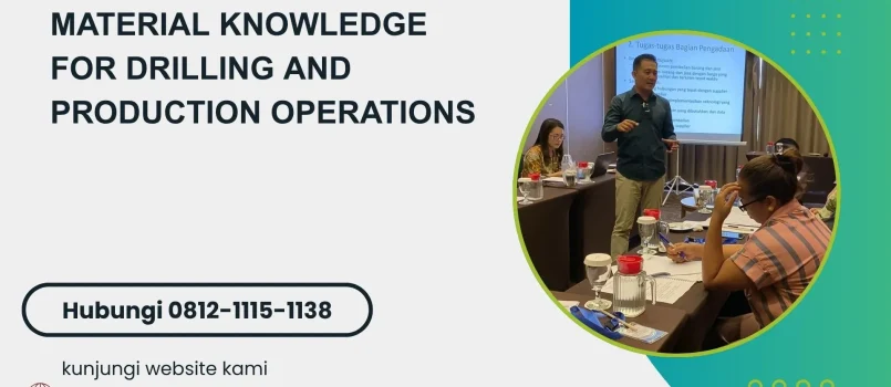 PELATIHAN MATERIAL KNOWLEDGE FOR DRILLING AND PRODUCTION OPERATIONS JAKARTA