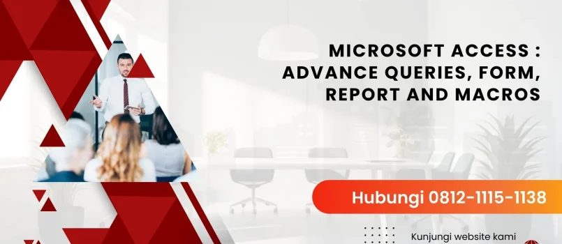 PELATIHAN MICROSOFT ACCESS : ADVANCE QUERIES, FORM, REPORT AND MACROS JAKARTA
