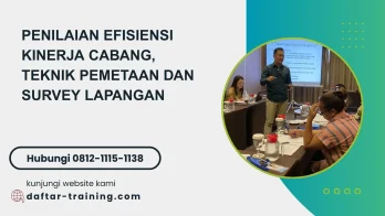 PELATIHAN PENILAIAN EFISIENSI KINERJA CABANG, TEKNIK PEMETAAN DAN SURVEY LAPANGAN JAKARTA